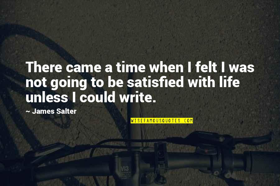 U Came Into My Life Quotes By James Salter: There came a time when I felt I