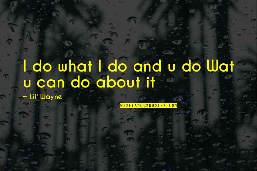 U Can Do Quotes By Lil' Wayne: I do what I do and u do