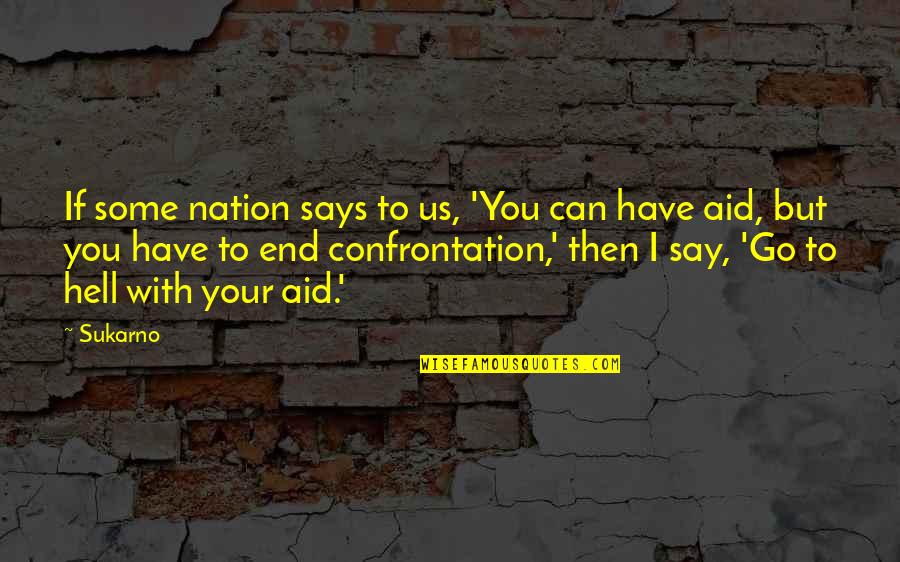 U Can Go To Hell Quotes By Sukarno: If some nation says to us, 'You can