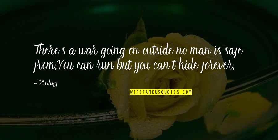 U Can Run But U Can't Hide Quotes By Prodigy: There's a war going on outside no man U Can Run But U Can't Hide Quotes By Prodigy: There's a war going on outside no man