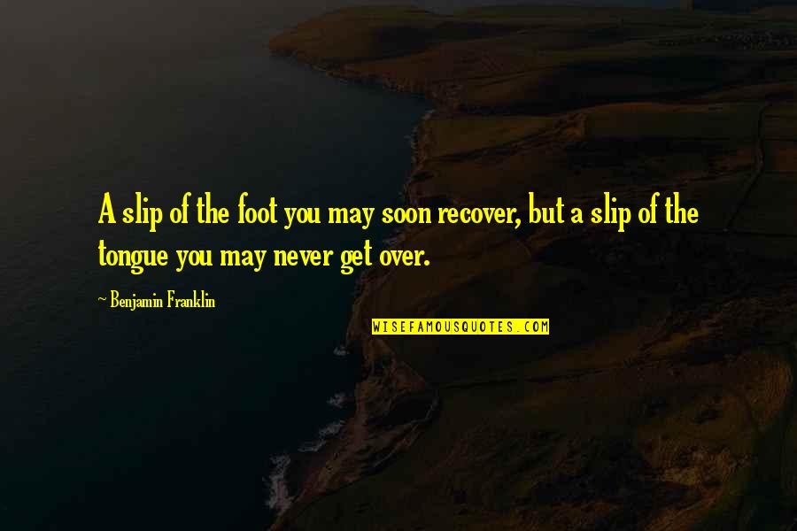 U Cant Buy Happiness Quotes By Benjamin Franklin: A slip of the foot you may soon U Cant Buy Happiness Quotes By Benjamin Franklin: A slip of the foot you may soon