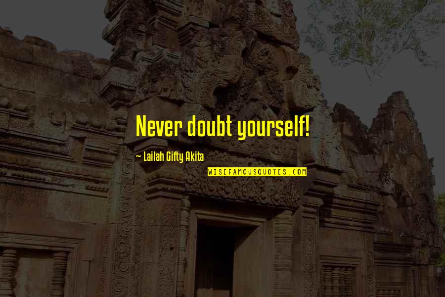 U Cant Buy Happiness Quotes By Lailah Gifty Akita: Never doubt yourself! U Cant Buy Happiness Quotes By Lailah Gifty Akita: Never doubt yourself!