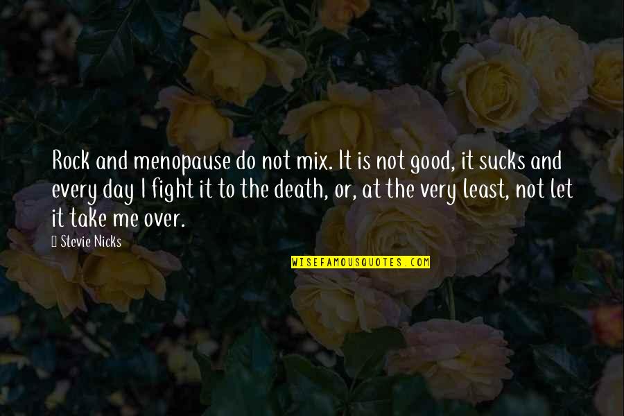 U Cant Buy Happiness Quotes By Stevie Nicks: Rock and menopause do not mix. It is U Cant Buy Happiness Quotes By Stevie Nicks: Rock and menopause do not mix. It is