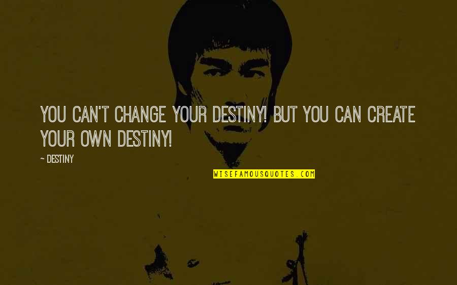 U Can't Change Your Destiny Quotes By Destiny: You can't change your destiny! but you can