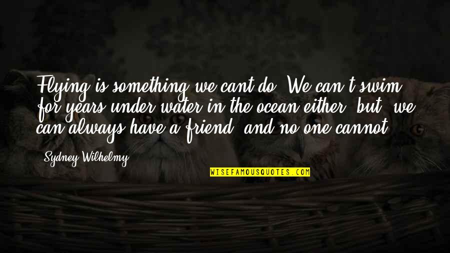U Cant Have It All Quotes By Sydney Wilhelmy: Flying is something we cant do. We can't U Cant Have It All Quotes By Sydney Wilhelmy: Flying is something we cant do. We can't