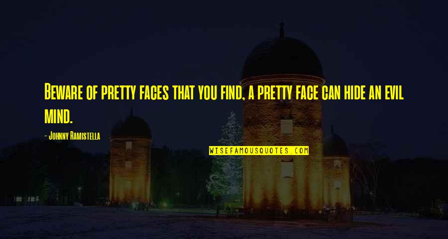 U Can't Hide Quotes By Johnny Ramistella: Beware of pretty faces that you find, a