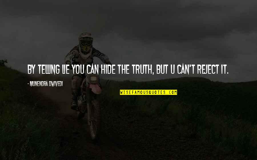 U Can't Hide Quotes By Munendra Dwivedi: By telling lie you can hide the truth,