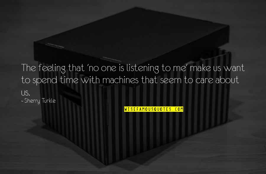 U Care Me Quotes By Sherry Turkle: The feeling that 'no one is listening to