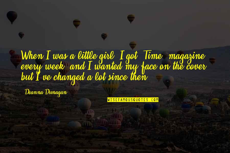 U Changed A Lot Quotes By Deanna Dunagan: When I was a little girl, I got