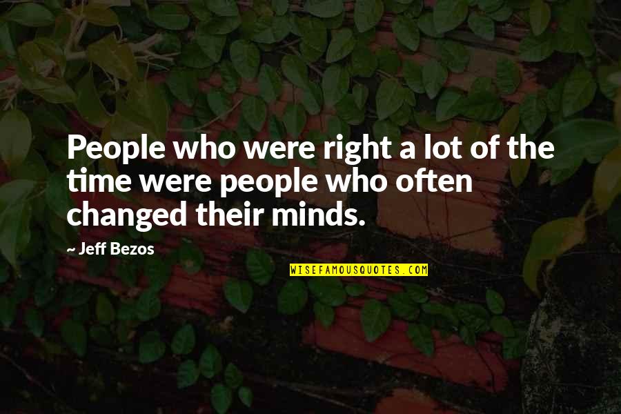 U Changed A Lot Quotes By Jeff Bezos: People who were right a lot of the