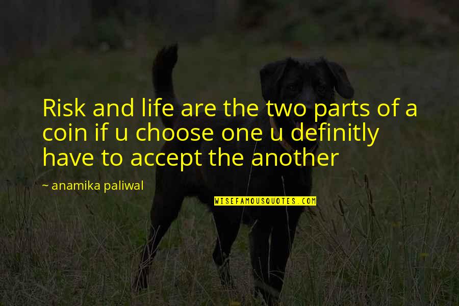 U Choose Quotes By Anamika Paliwal: Risk and life are the two parts of