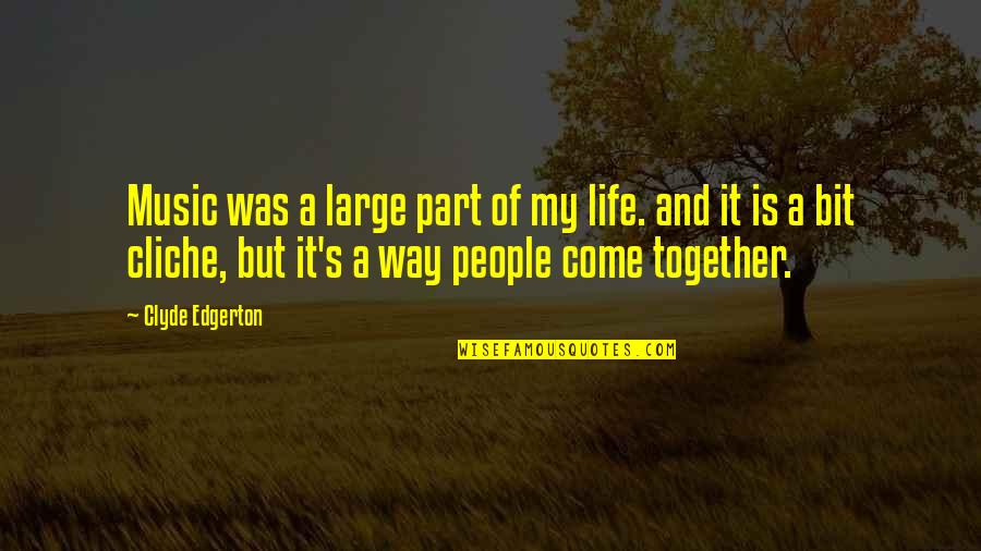 U Come In My Life Quotes By Clyde Edgerton: Music was a large part of my life. U Come In My Life Quotes By Clyde Edgerton: Music was a large part of my life.