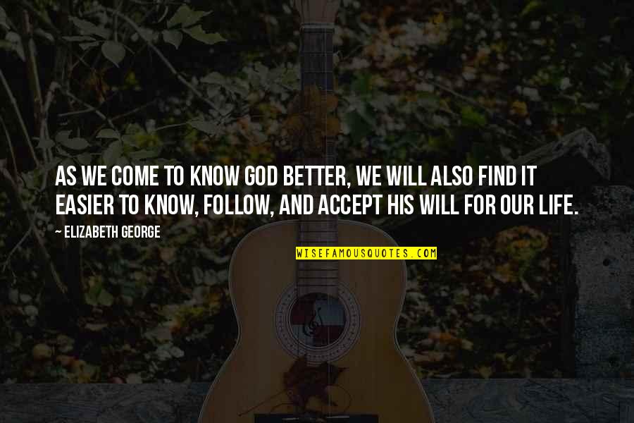 U Come In My Life Quotes By Elizabeth George: As we come to know God better, we U Come In My Life Quotes By Elizabeth George: As we come to know God better, we