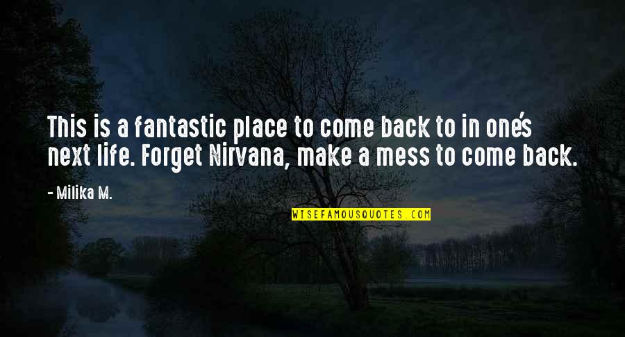 U Come In My Life Quotes By Milika M.: This is a fantastic place to come back U Come In My Life Quotes By Milika M.: This is a fantastic place to come back