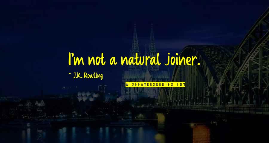 U Complete Me Love Quotes By J.K. Rowling: I'm not a natural joiner.