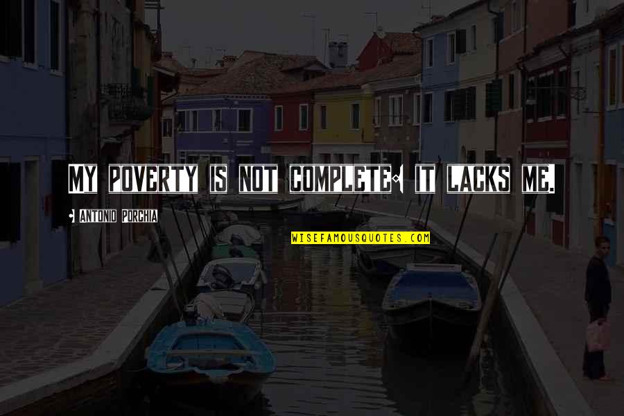 U Complete Me Quotes By Antonio Porchia: My poverty is not complete: it lacks me.