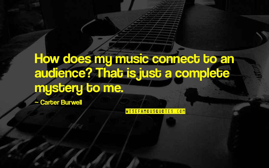 U Complete Me Quotes By Carter Burwell: How does my music connect to an audience?