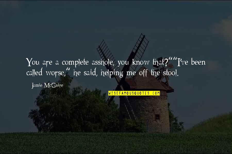 U Complete Me Quotes By Jamie McGuire: You are a complete asshole, you know that?""I've