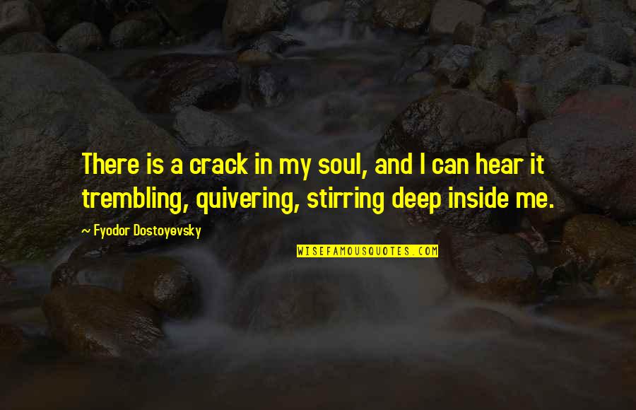U Crack Me Up Quotes By Fyodor Dostoyevsky: There is a crack in my soul, and