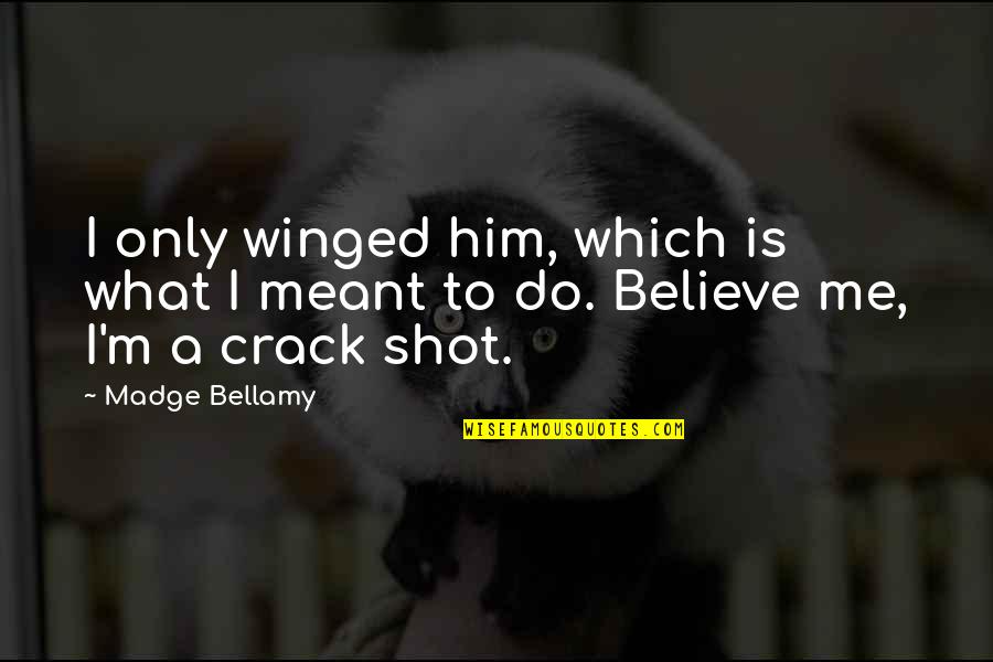 U Crack Me Up Quotes By Madge Bellamy: I only winged him, which is what I
