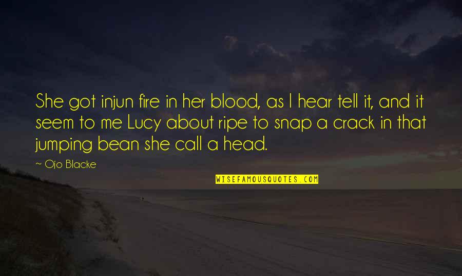 U Crack Me Up Quotes By Ojo Blacke: She got injun fire in her blood, as