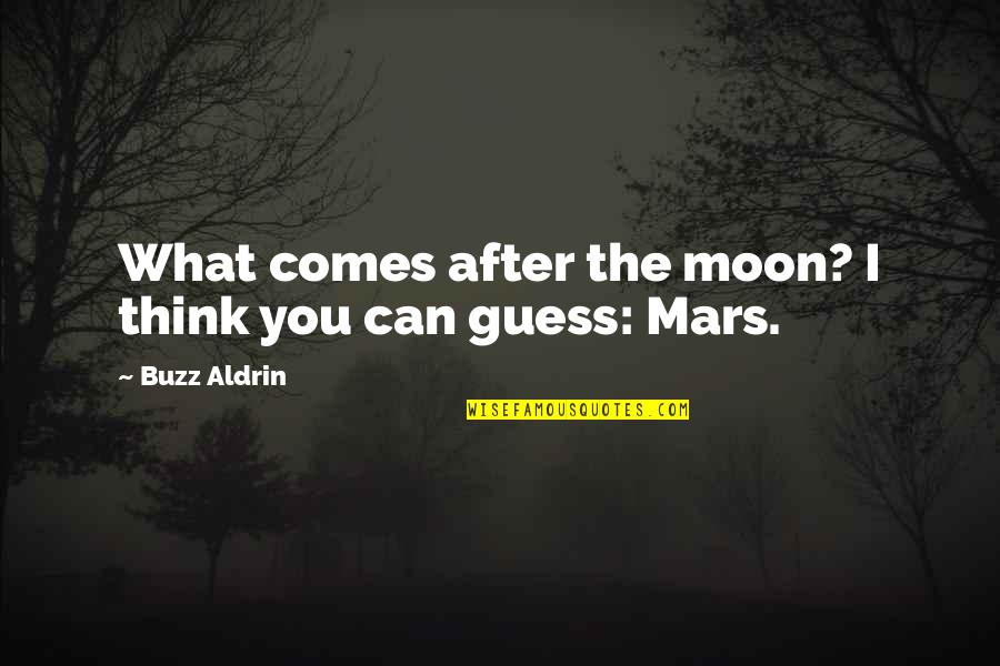 U D L Evans Bank Quotes By Buzz Aldrin: What comes after the moon? I think you