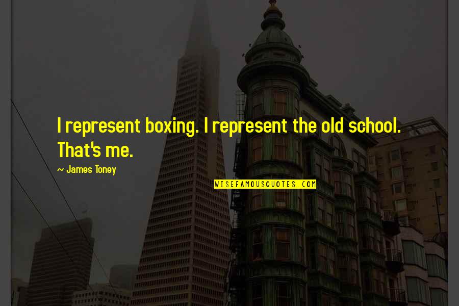 U D L Parts Company Incorporated Quotes By James Toney: I represent boxing. I represent the old school.