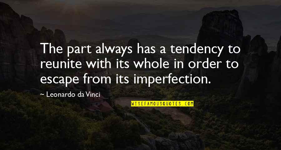 U Da Best Quotes By Leonardo Da Vinci: The part always has a tendency to reunite U Da Best Quotes By Leonardo Da Vinci: The part always has a tendency to reunite