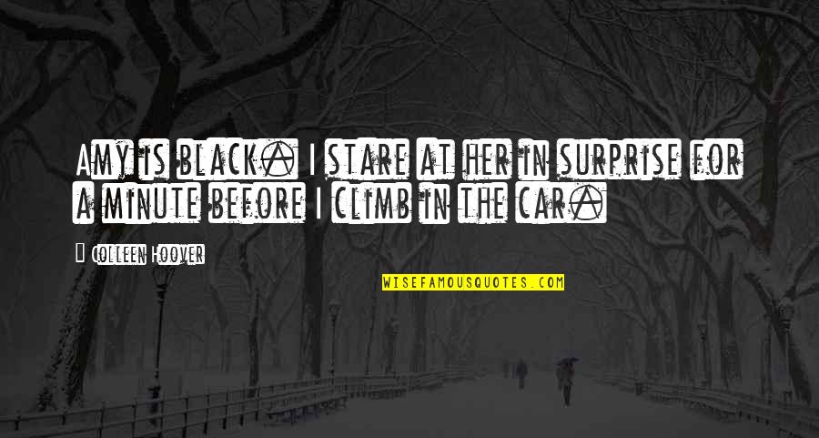 U Dont Care About Me Anymore Quotes By Colleen Hoover: Amy is black. I stare at her in
