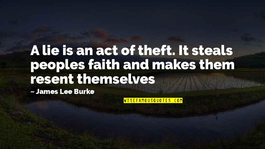U Dont Care About Me Anymore Quotes By James Lee Burke: A lie is an act of theft. It U Dont Care About Me Anymore Quotes By James Lee Burke: A lie is an act of theft. It