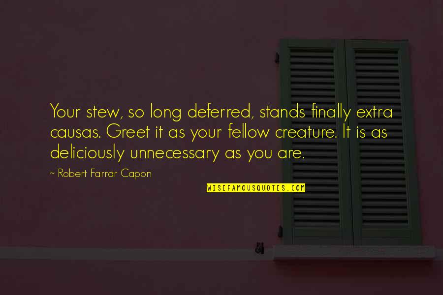 U Dont Care Me Quotes By Robert Farrar Capon: Your stew, so long deferred, stands finally extra