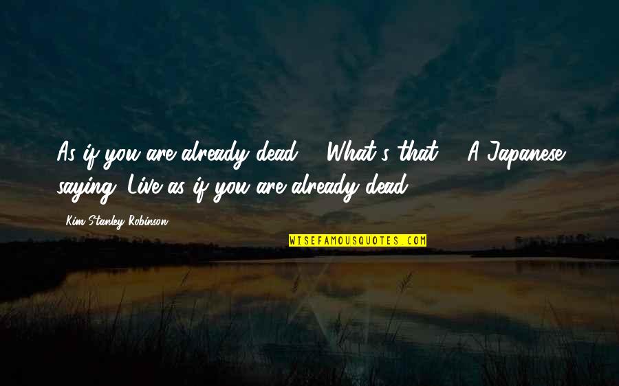 U Dont Love Me Back Quotes By Kim Stanley Robinson: As if you are already dead.'" "What's that?"