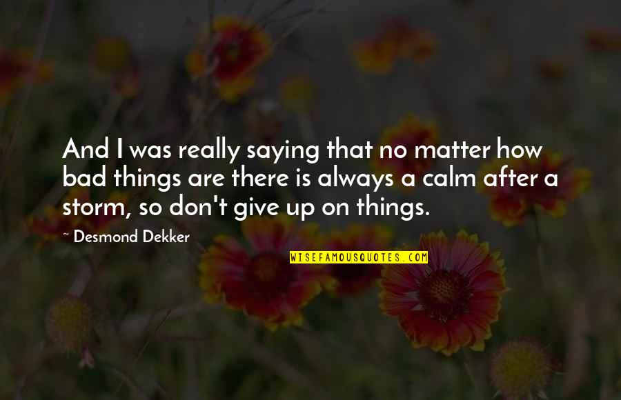 U Dont Matter Quotes By Desmond Dekker: And I was really saying that no matter