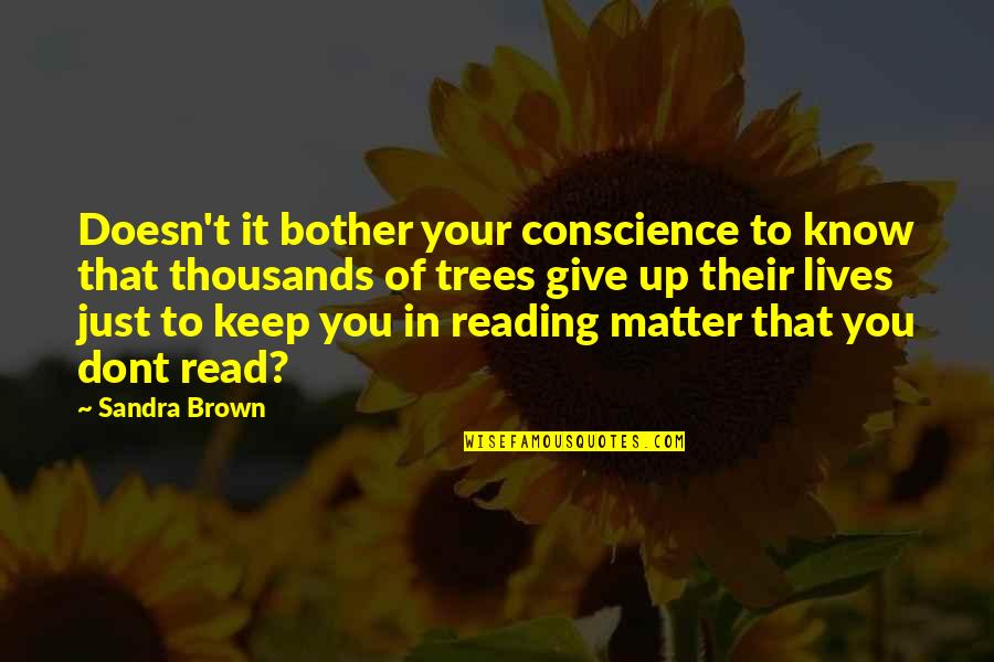 U Dont Matter Quotes By Sandra Brown: Doesn't it bother your conscience to know that