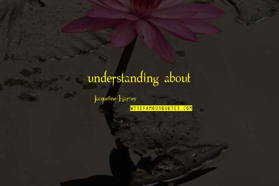 U Dont Understand My Love Quotes By Jacqueline Harvey: understanding about