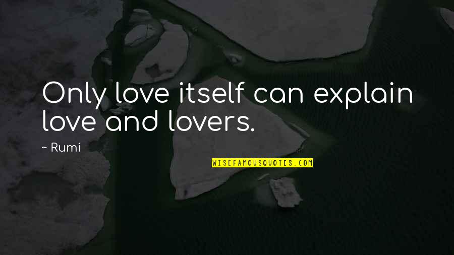 U F A Mineral Vitamins Quotes By Rumi: Only love itself can explain love and lovers.