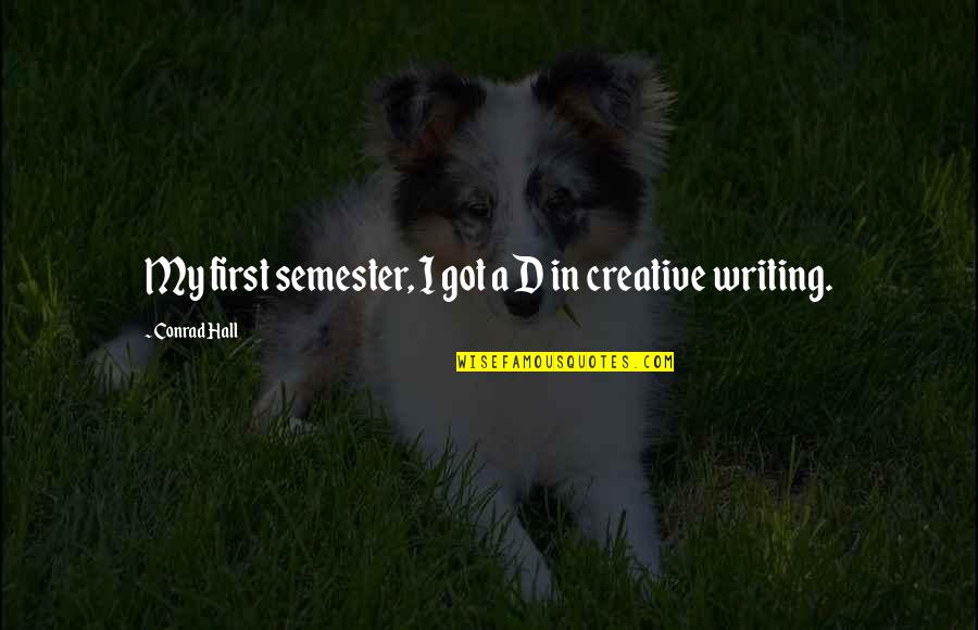U F A Semester Quotes By Conrad Hall: My first semester, I got a D in