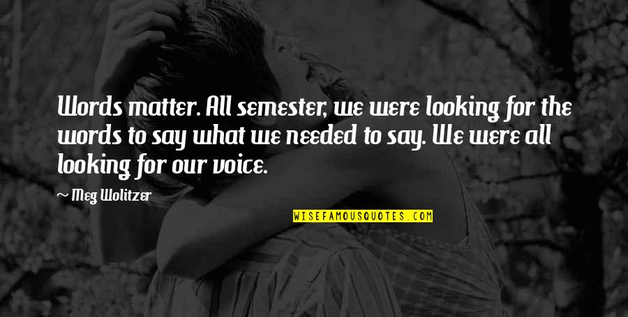 U F A Semester Quotes By Meg Wolitzer: Words matter. All semester, we were looking for