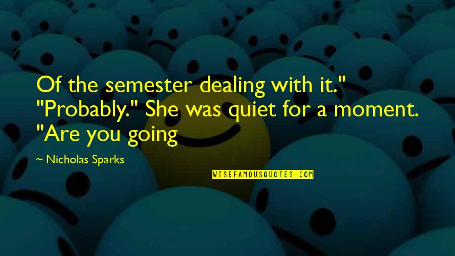 U F A Semester Quotes By Nicholas Sparks: Of the semester dealing with it." "Probably." She