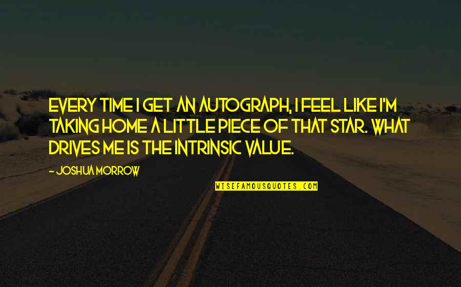 U Feel Like Home Quotes By Joshua Morrow: Every time I get an autograph, I feel