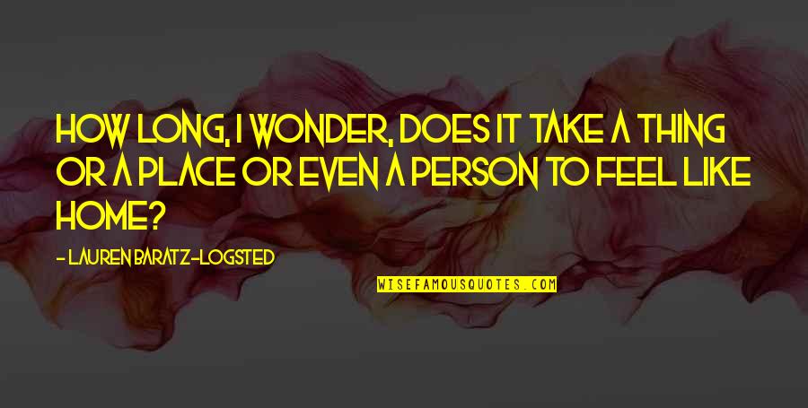 U Feel Like Home Quotes By Lauren Baratz-Logsted: How long, I wonder, does it take a U Feel Like Home Quotes By Lauren Baratz-Logsted: How long, I wonder, does it take a