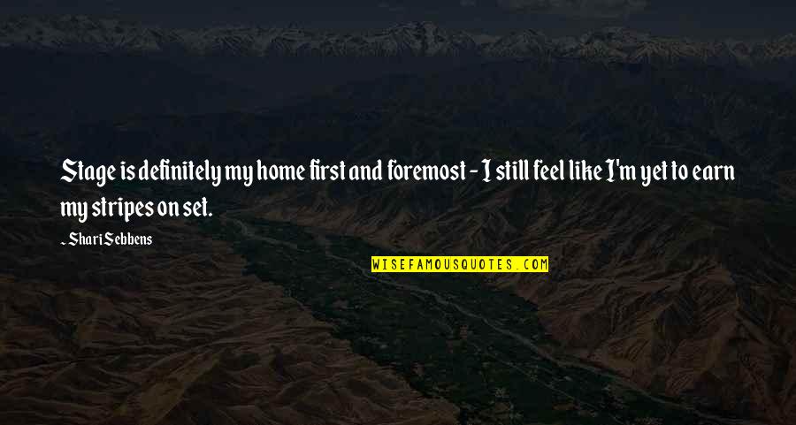 U Feel Like Home Quotes By Shari Sebbens: Stage is definitely my home first and foremost U Feel Like Home Quotes By Shari Sebbens: Stage is definitely my home first and foremost