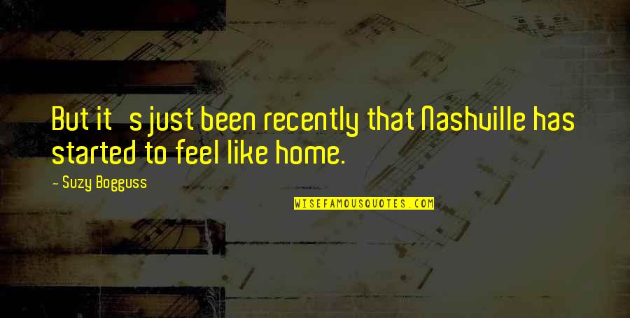 U Feel Like Home Quotes By Suzy Bogguss: But it's just been recently that Nashville has
