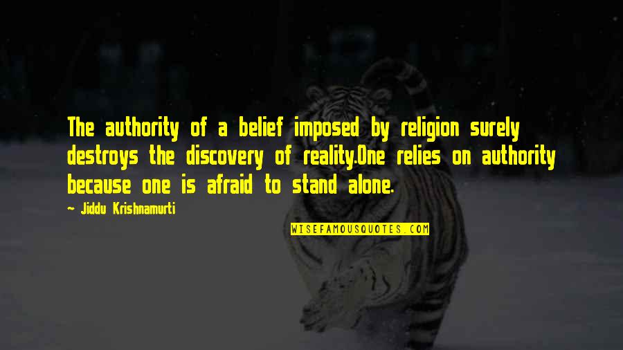 U G Krishnamurti Quotes By Jiddu Krishnamurti: The authority of a belief imposed by religion