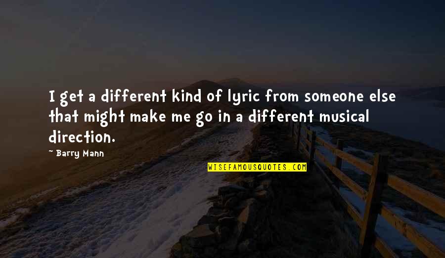 U Get Me Quotes By Barry Mann: I get a different kind of lyric from