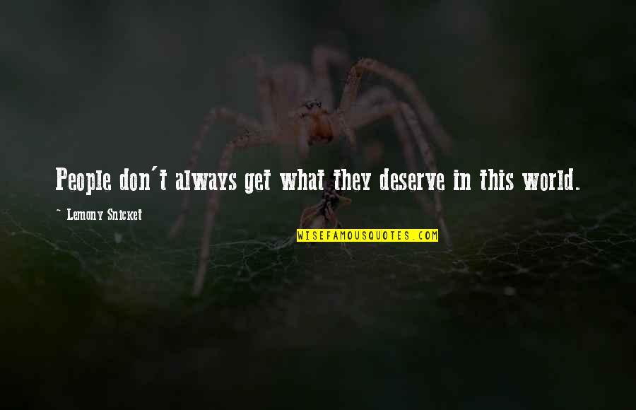 U Get What U Deserve Quotes By Lemony Snicket: People don't always get what they deserve in