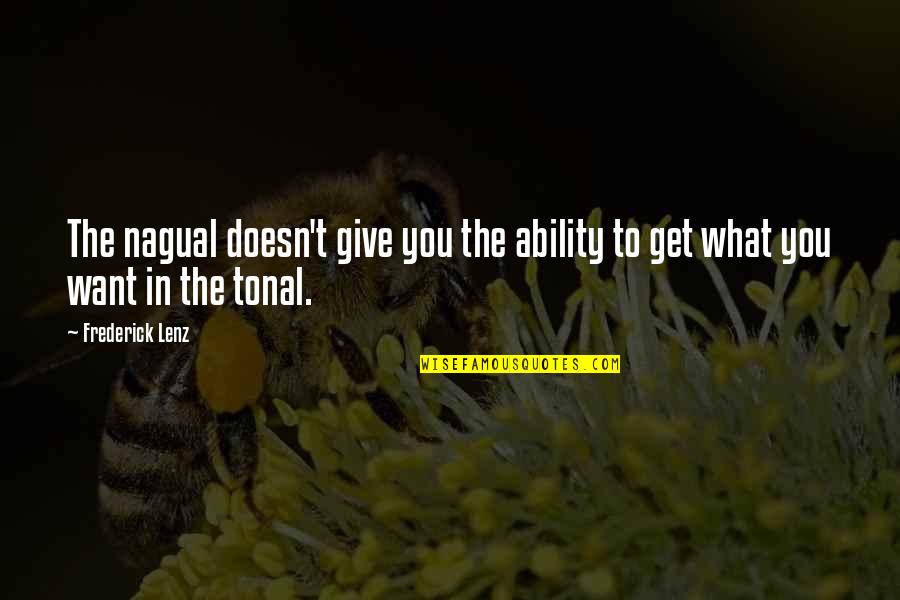 U Get What U Give Quotes By Frederick Lenz: The nagual doesn't give you the ability to