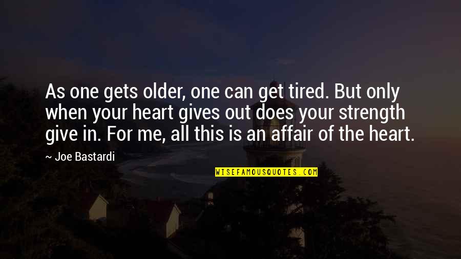 U Give Me Strength Quotes By Joe Bastardi: As one gets older, one can get tired.