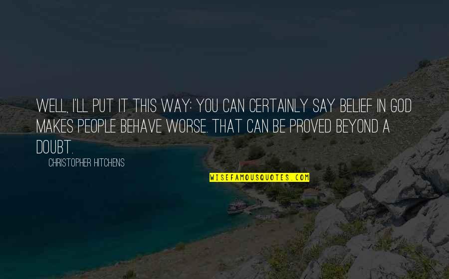 U Got Mail Quotes By Christopher Hitchens: Well, I'll put it this way: you can U Got Mail Quotes By Christopher Hitchens: Well, I'll put it this way: you can