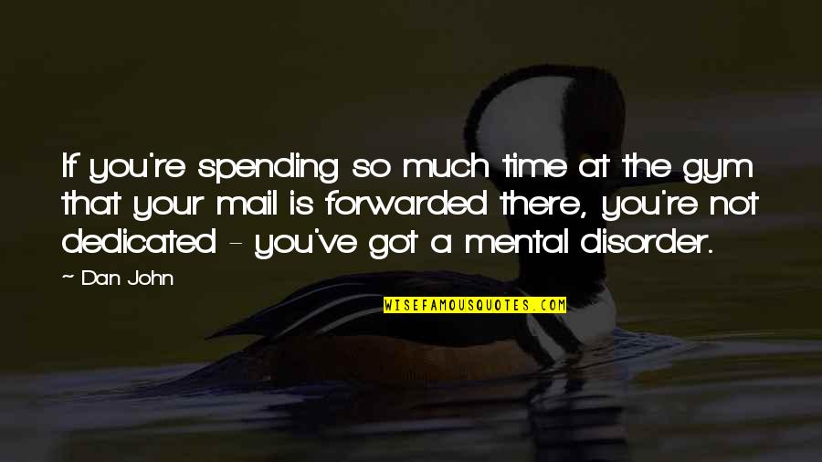 U Got Mail Quotes By Dan John: If you're spending so much time at the U Got Mail Quotes By Dan John: If you're spending so much time at the